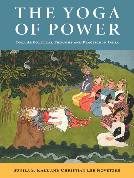 Title details for The Yoga of Power by Christian Lee Novetzke - Available